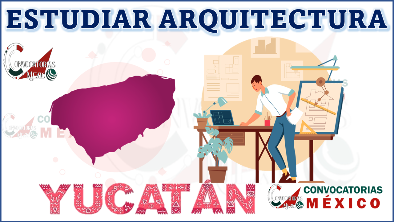 Dónde estudiar Arquitectura en Yucatán