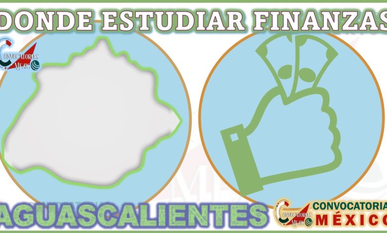 Dónde estudiar Finanzas en Aguascalientes