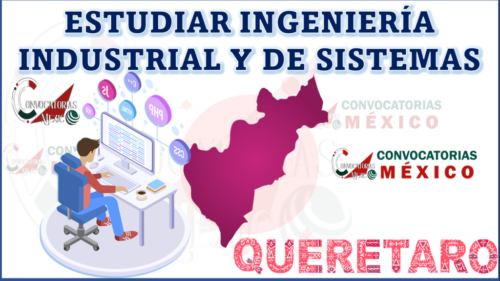 ≫ ¿Dónde estudiar ingeniería industrial y de sistemas en Querétaro