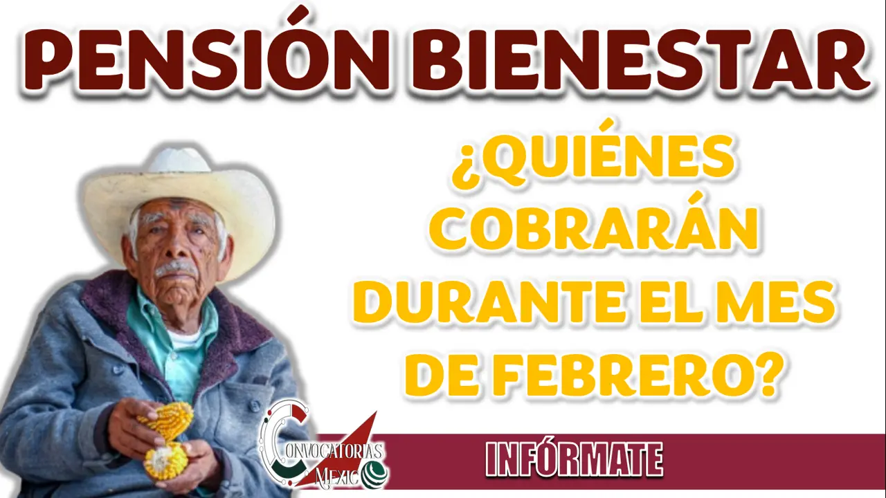 PENSIÓN BIENESTAR| ¿QUIÉNES SERÁN LOS BENEFICIARIOS QUE COBRARÁN DURANTE EL MES DE FEBRERO?