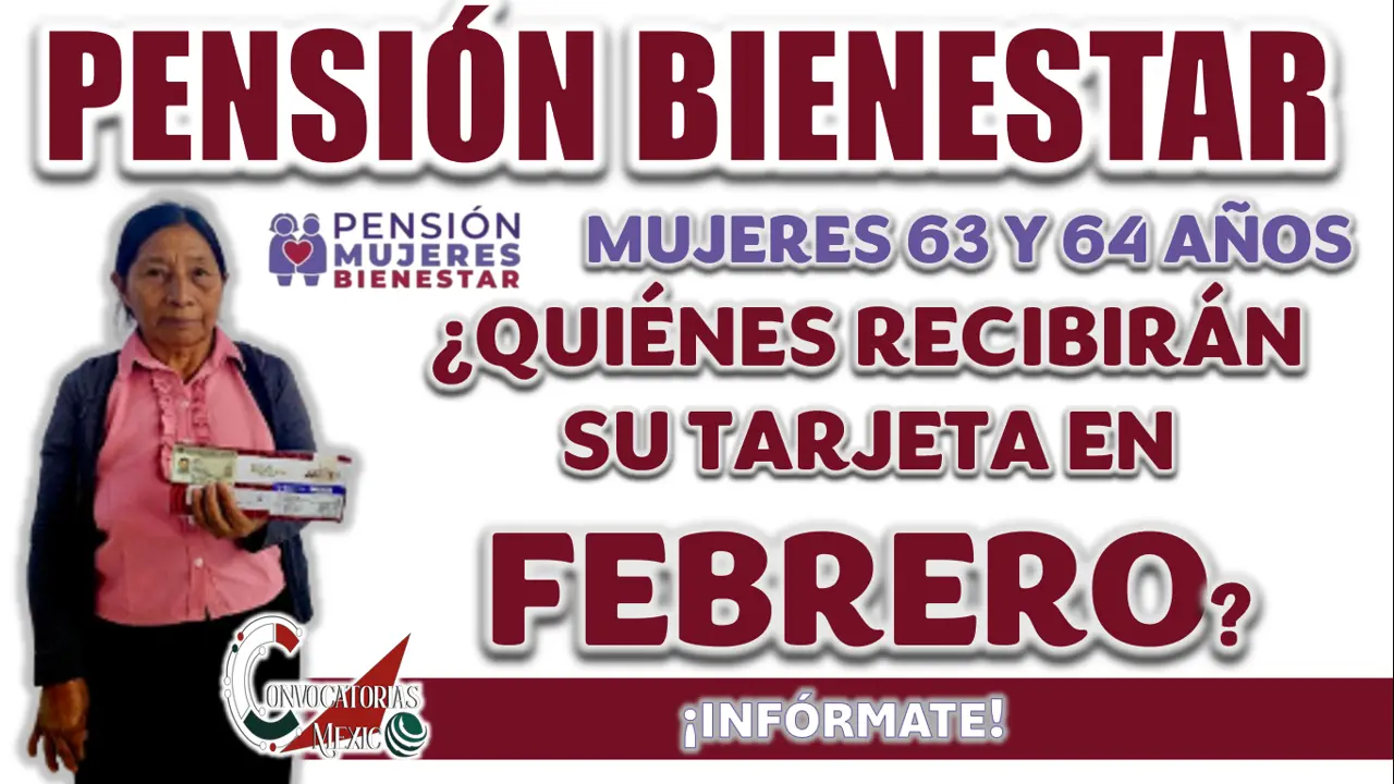 PENSIÓN MUJERES BIENESTAR| ¿QUIÉNES SON LAS BENEFICIARIAS QUE RECIBIRÁN SU TARJETA EN FEBRERO?