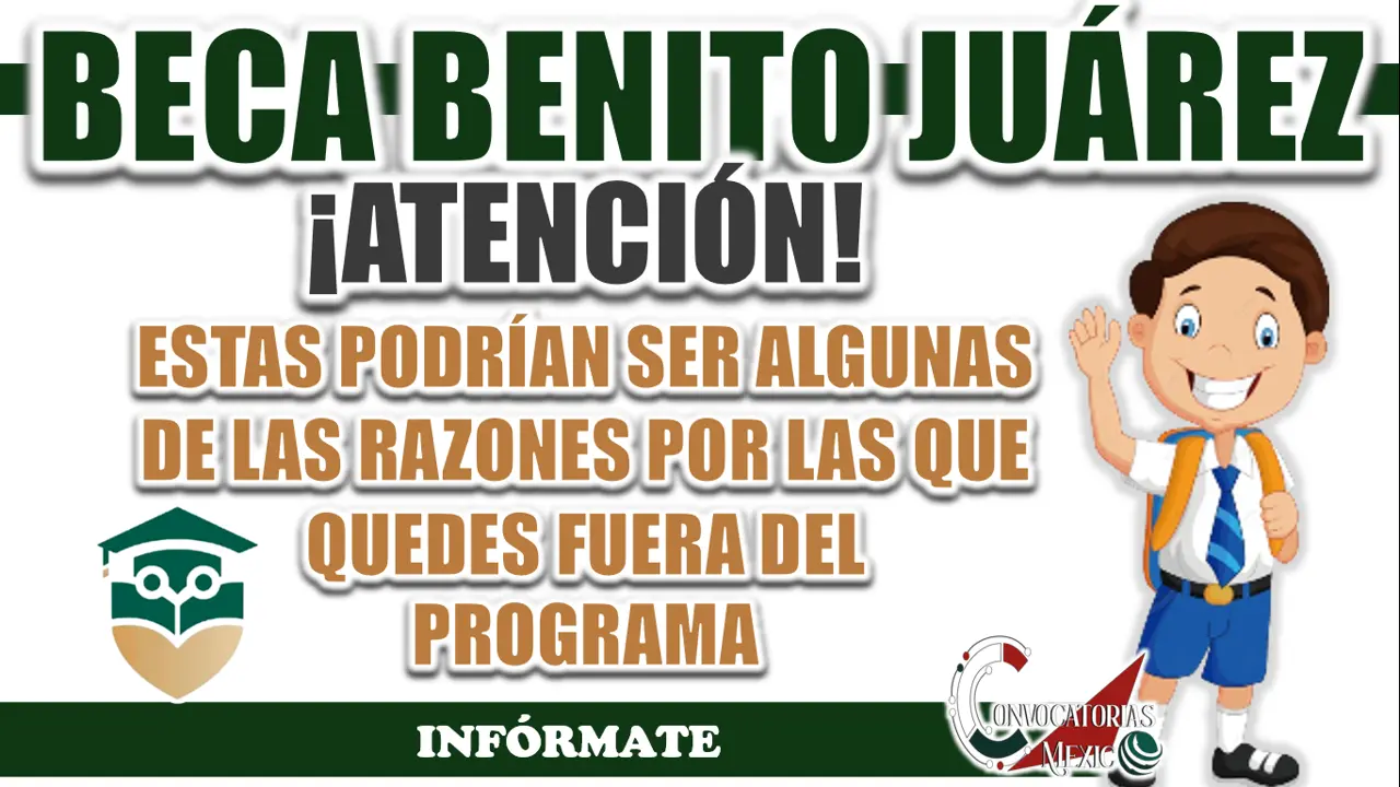BECA BENITO JUÁREZ| ¿CUÁLES SON LAS RAZONES POR LAS QUE PODRÍA DEJAR DE SER BENEFICIARIO?