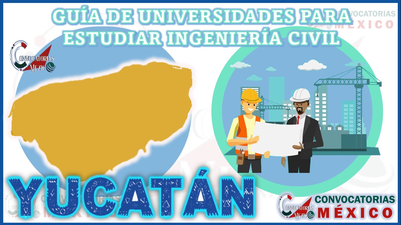 Guía de Universidades para estudiar Ingeniería Civil en Yucatán