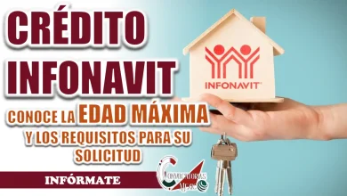 CRÉDITO INFONAVIT| ¿CUÁL ES LA EDAD MÁXIMA PARA SOLICITARLO Y CUÁLES SON LOS REQUISITOS?