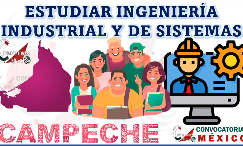 ¿Dónde estudiar Ingeniería Industrial y de Sistemas en Campeche en Campeche, México?