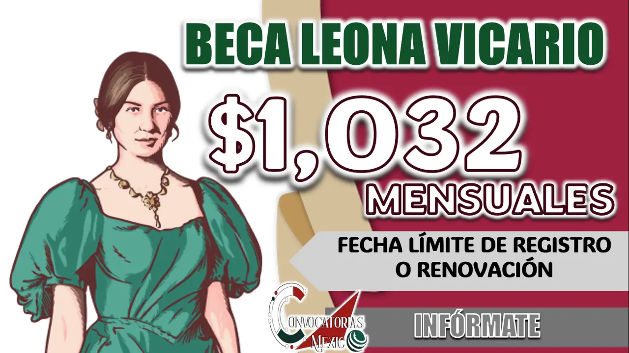 BECA LEONA VICARIO| ¿YA CONOCES LOS REQUISITOS Y LA FECHA LÍMITE PARA TU RENOVACIÓN?