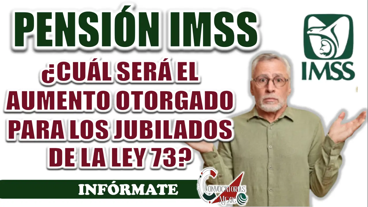 PENSIÓN IMSS| ¿CUÁL SERÁ EL AUMENTO OTORGADO PARA LOS JUBILADOS DE LA LEY 73?