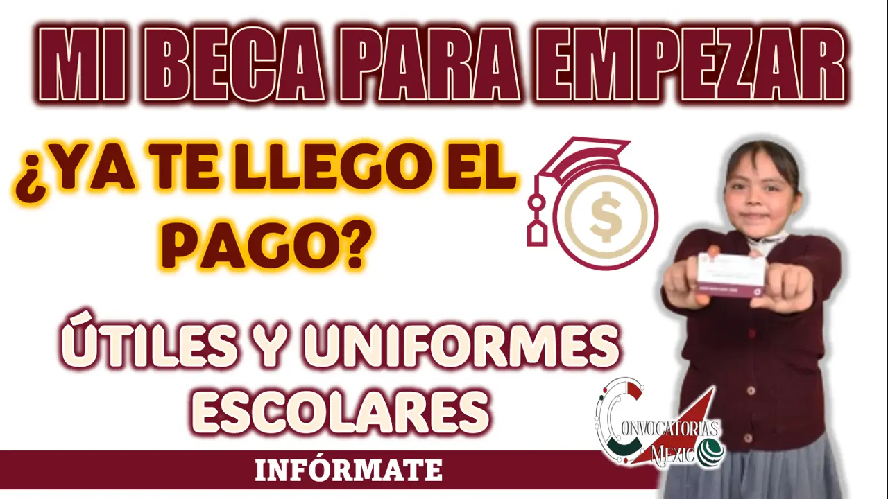 MI BECA PARA EMPEZAR| CONOCE LA FECHA EN QUE DARÁN EL PAGO DE ÚTILES ESCOLARES Y UNIFORMES
