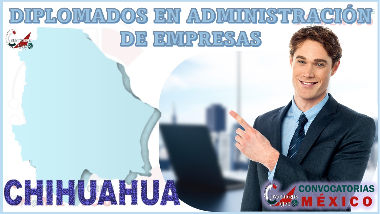 Los 10 Mejores Diplomados en Administración de Empresas en Chihuahua
