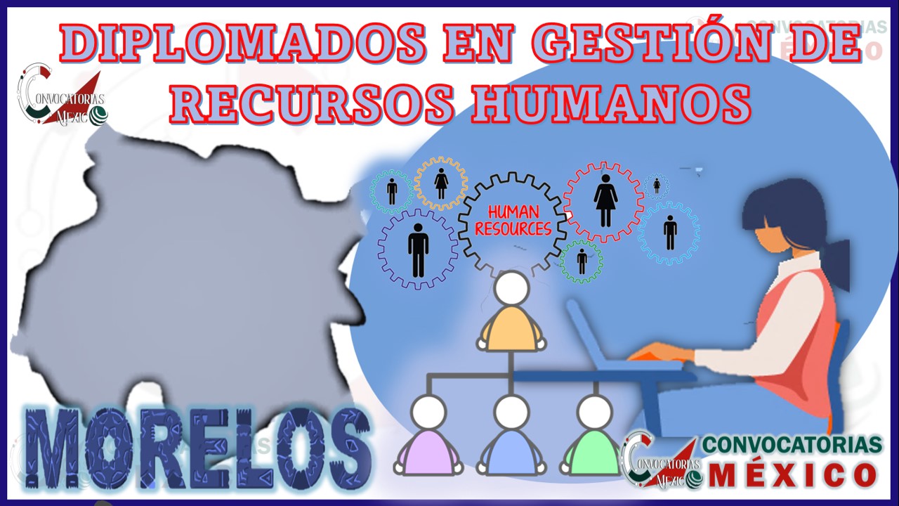 Los 10 Mejores Diplomados en Gestión de Recursos Humanos en Morelos