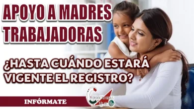 APOYO MADRES TRABAJADORAS| ¿HASTA CUÁNDO SE PUEDE HACER EL REGISTRO?
