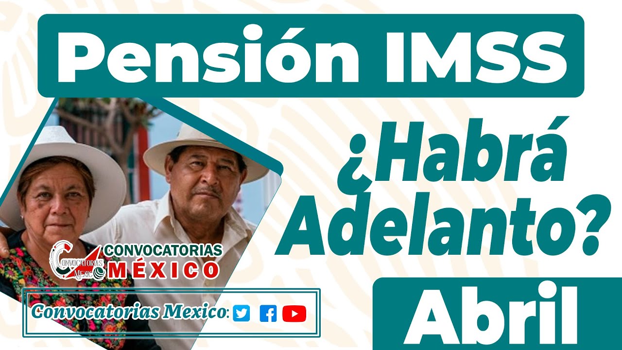 🥳 INFORMACIÓN 🥳¿Pensionados Recibirán depósito del Mes de Abril adelantado?: Pensión IMSS 2023