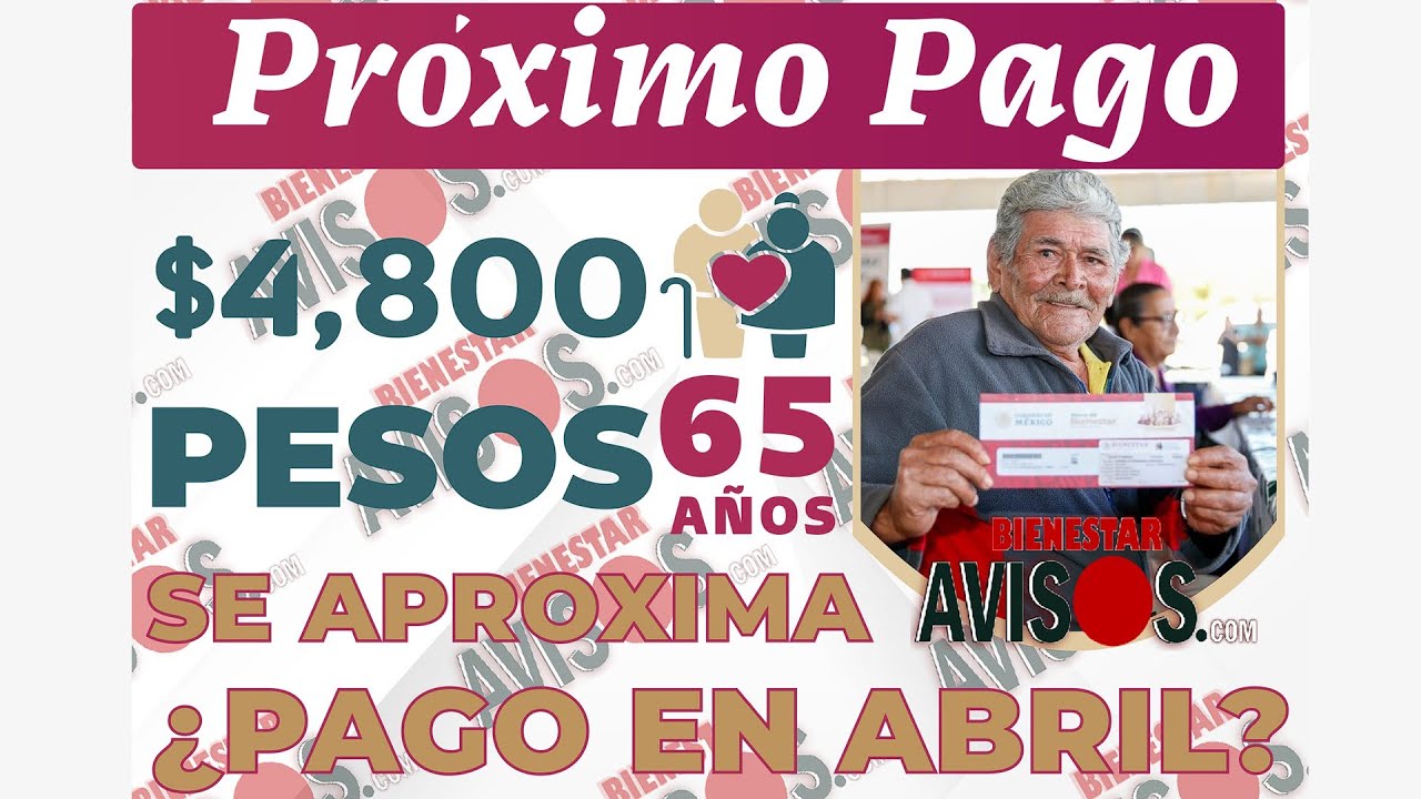 🔴 EXCELENTE NOTICIA 🔴 ¡TU PAGO! Pensión Bienestar: ¿habrá depósito de 4,800 pesos en abril?