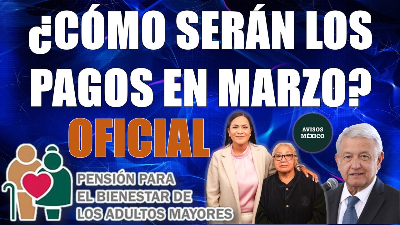 😱¿CÓMO SERÁN ENTREGADOS LOS PAGOS EN MARZO 2023 DE LA PENSIÓN BIENESTAR DE LOS ADULTOS MAYORES?😱