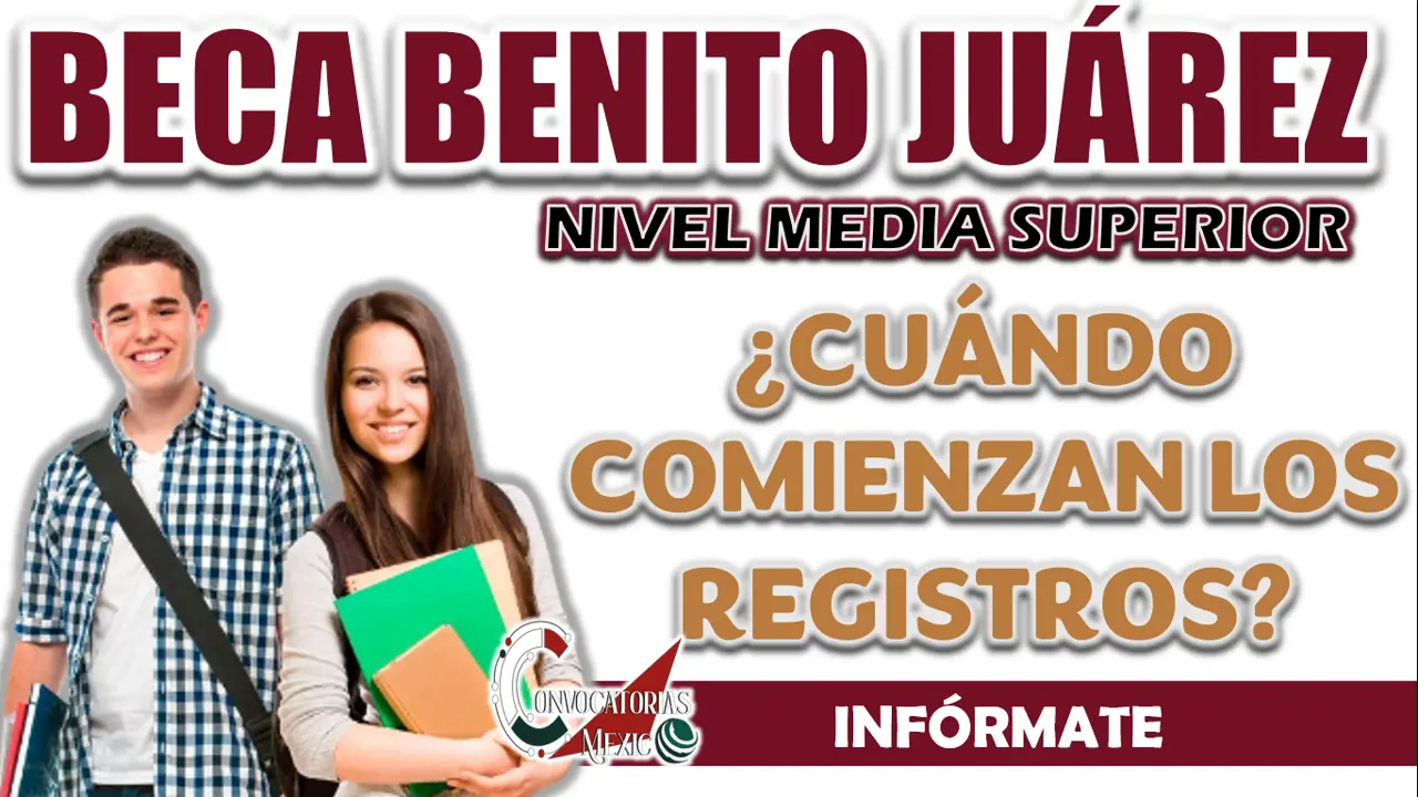 BECA BENITO JUÁREZ| ¿A PARTIR DE CUÁNDO PUEDO HACER MI REGISTRO PARA EDUCACIÓN MEDIA SUPERIOR?