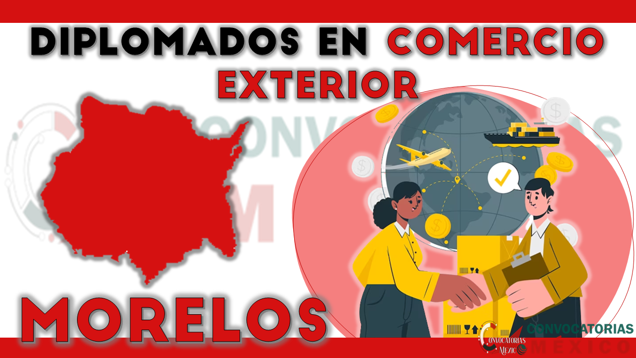 12 Diplomados en Comercio Exterior en Morelos