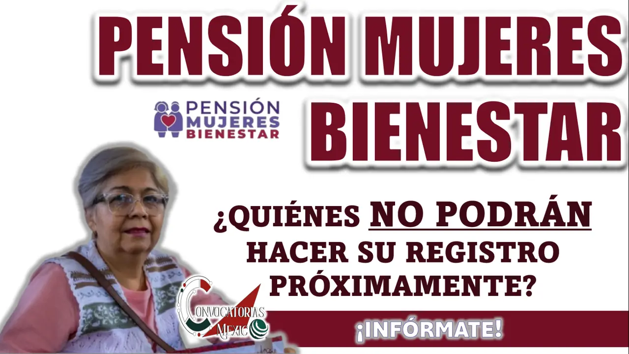 PENSIÓN MUJERES BIENESTAR| ¿QUIÉNES NO PODRÁN HACER SU REGISTRO PRÓXIMAMENTE?