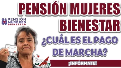 PENSIÓN MUJERES BIENESTAR| ¿CÓMO ES EL TRÁMITE DE SOLICITUD DEL PAGO DE MARCHA?