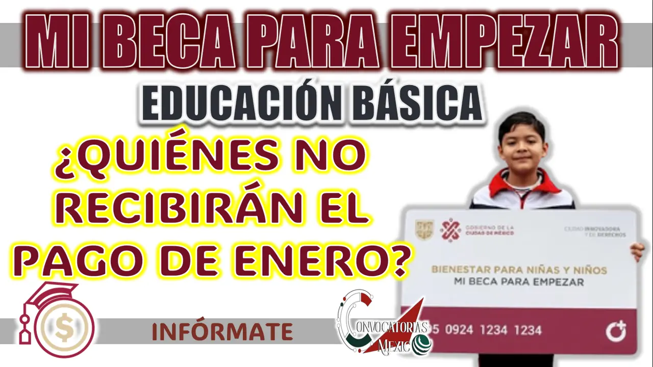 MI BECA PARA EMPEZAR| ¿QUIÉNES SERÁN LOS ALUMNOS QUE NO RECIBIRÁN SU PAGO EN ENERO?
