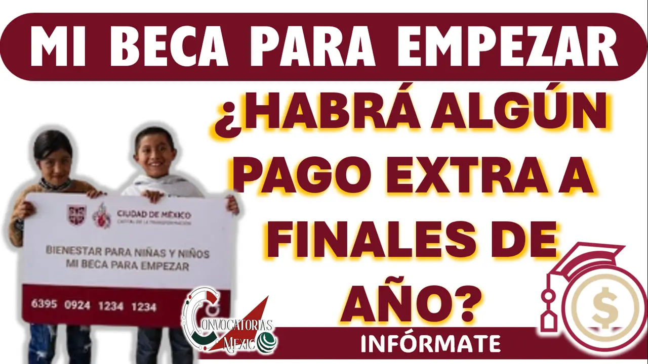 MI BECA PARA EMPEZAR| ¿HABRÁ ALGÚN PAGO EXTRA A FINALES DE AÑO?
