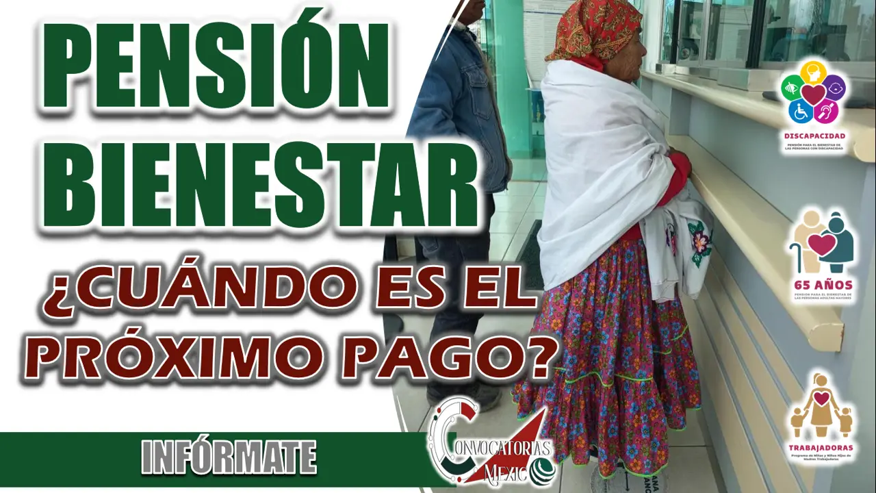 PENSIÓN BIENESTAR| ¿CUÁNDO ES EL PRÓXIMO PAGO?