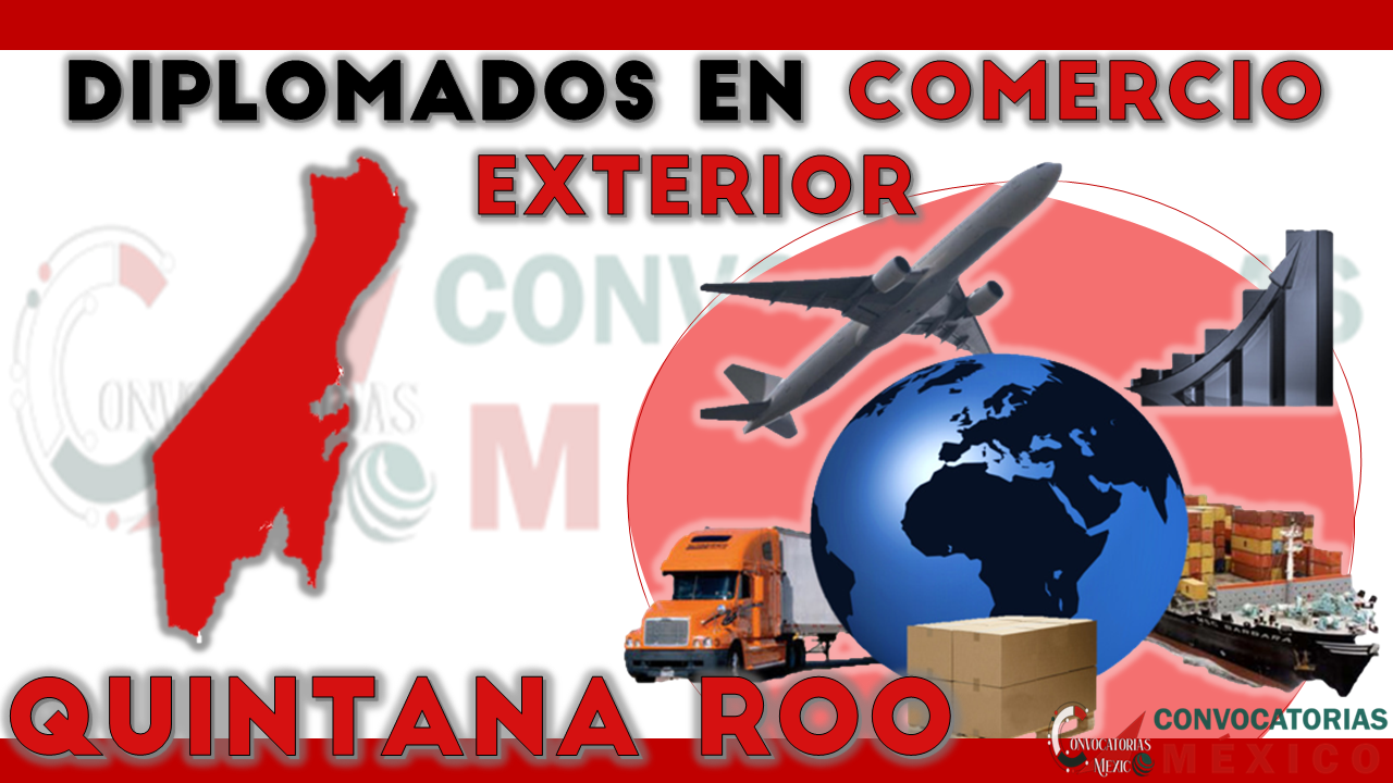12 Diplomados en Comercio Exterior en Quintana Roo