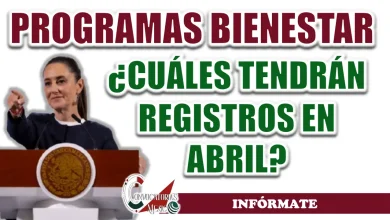PROGRAMAS BIENESTAR| ¿CUÁLES ABRIRÁN LOS REGISTROS EN ABRIL?