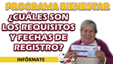 PROGRAMA BIENESTAR| ¿CUÁLES SON LOS REQUISITOS Y FECHAS DE REGISTRO?