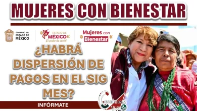 MUJERES CON BIENESTAR EDOMEX| ¿HABRÁ DISPERSIÓN DE PAGOS EN EL SIG MES?