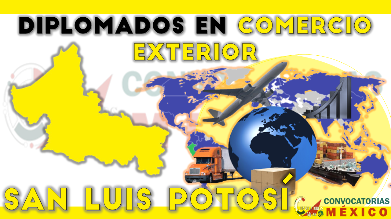 12 Diplomados en Comercio Exterior en San Luis Potosí