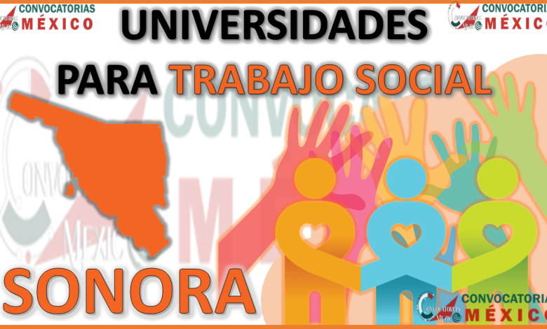 10 Universidades para estudiar Trabajo Social en Sonora