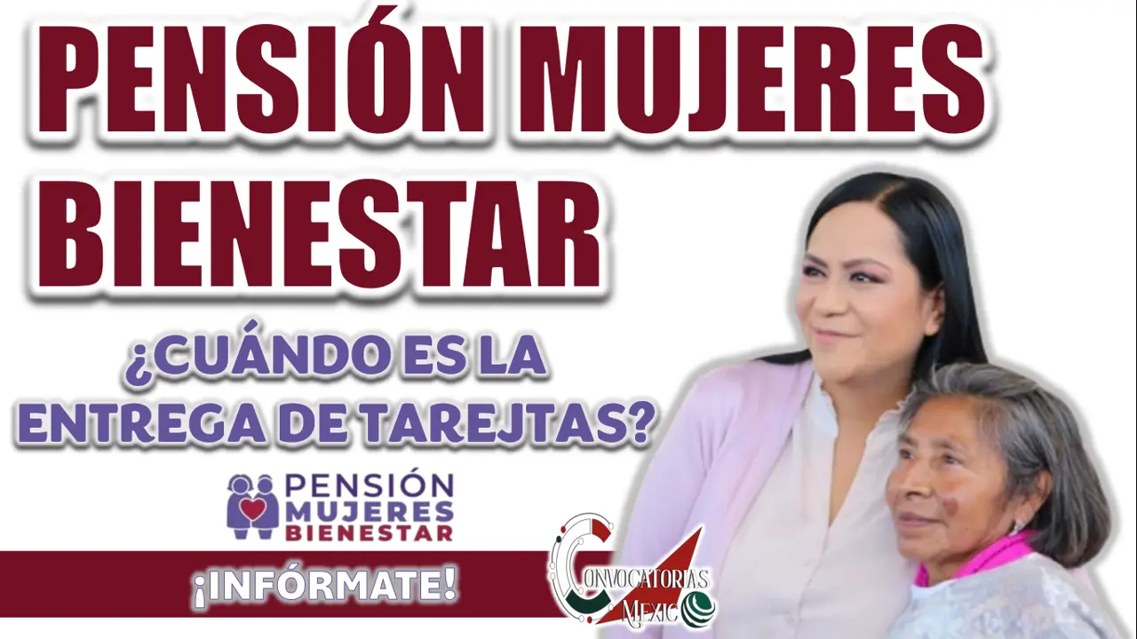 PENSIÓN MUJERES CON BIENESTAR| CONFIRMAN FECHA PARA LA ENTREGA DE TARJETAS