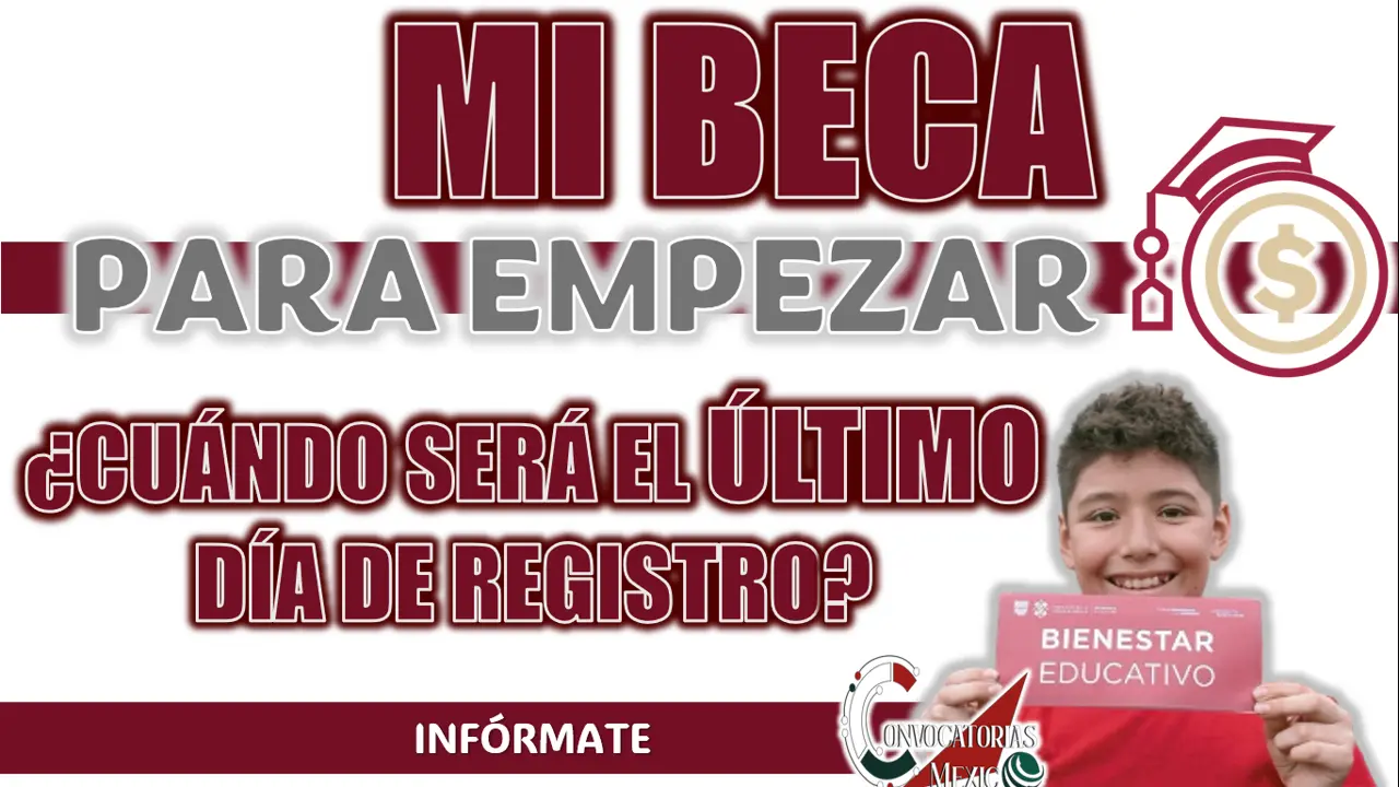 MI BECA PARA EMPEZAR| ¿CUÁNDO ES EL ÚLTIMO DÍA PARA PODER HACER EL REGISTRO?