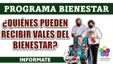 PROGRAMA BIENESTAR| ¿QUIÉNES PUEDEN RECIBIR VALES DEL BIENESTAR Y CUÁLES SON LOS REQUISITOS?