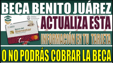 ¡Atención! Actualiza esta información en tu tarjeta o no podrás cobrar tu Beca Benito Juárez