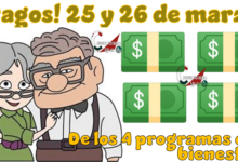 ¡Pagos! 25 y 26 de marzo de los 4 programas del bienestar