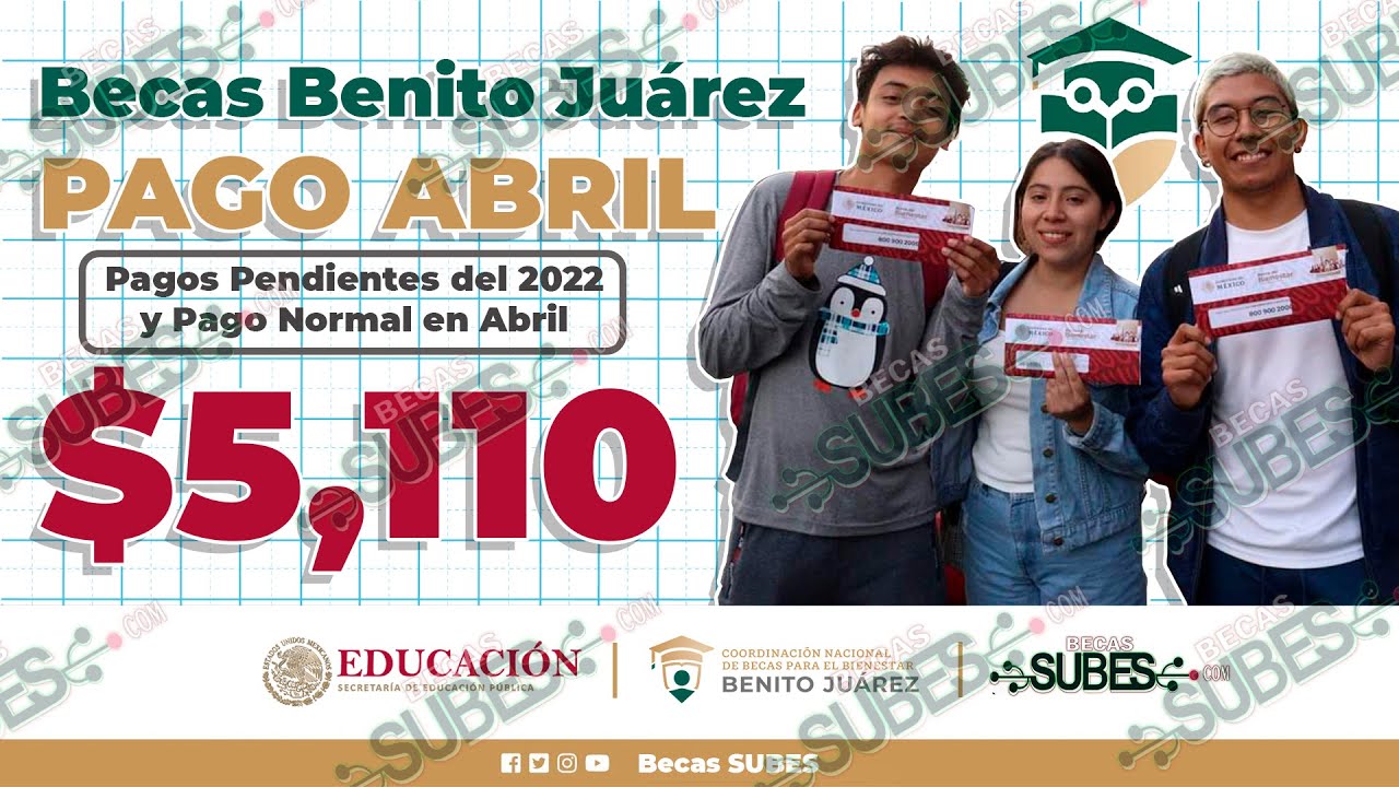 💸 BUENAS NOTICIAS 🔴 Becarios recibirán $5,110 Becas Benito Juárez EN ABRIL Pagos PENDIENTES del 2022
