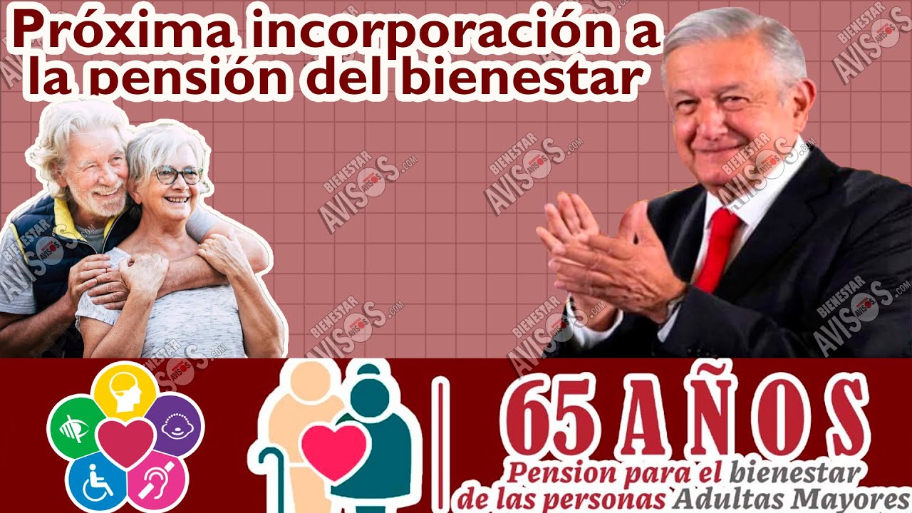 🔴 PRÓXIMA INCORPORACIÓN 🔴 Pensión Bienestar para Adultos Mayores y Personas con Discapacidad