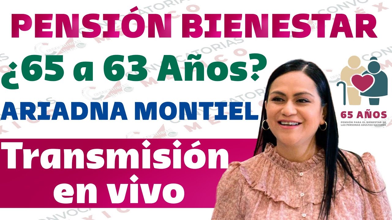 🚨🔔 ARIADNA MONTIEL 😱 DESMIENTO RUMOR sobre REDUCCIÓN a EDAD mínima de 65 a 63 años Pensión Bienestar